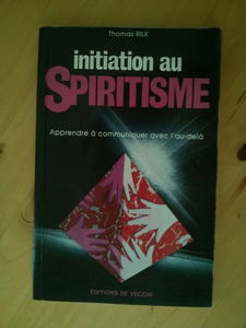 Initiation au spiritisme / apprendre a communiquer avec l'au-delà