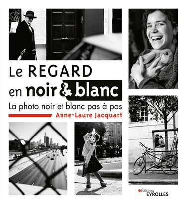 Couverture de Le regard en noir & blanc : la photo noir et blanc pas à pas