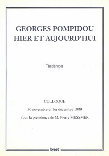 Georges Pompidou, Temoignages, Colloque 30 Novembre Et 1Er Decembre 1989 Sous La Presidence De Pierre Mesmer
