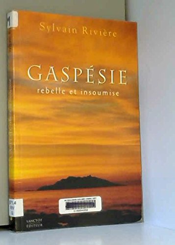 Gaspesie rebelle et insoumise