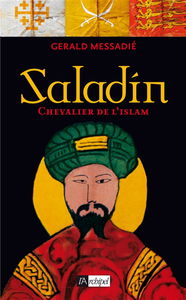 Saladin, chevalier de l'Islam : biographie