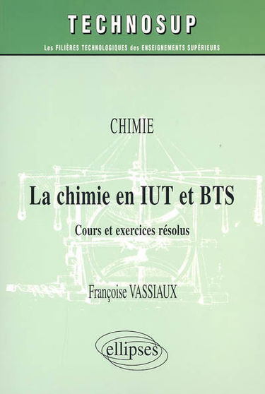 La chimie en IUT et BTS : chimie : cours et exercices résolus