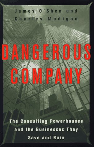 Couverture de Dangerous Company: The Consulting Powerhouses and the Businesses They Save and Ruin