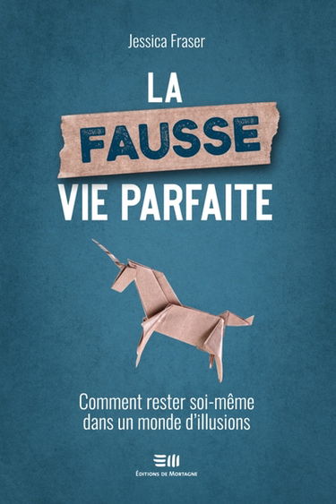 La Fausse vie parfaite : Comment rester soi-même dans un monde d'illusions