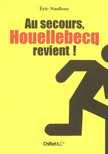 Au secours ! Houellebecq revient ! : rentrée littéraire, par ici la sortie...