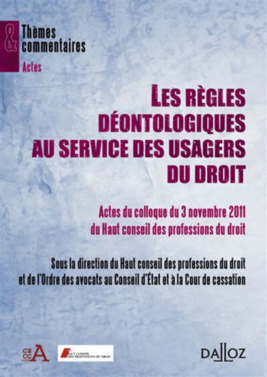 Règles déontologiques au service des usagers du droit : actes du colloque du 3 novembre 2011 du Haut conseil des professions du droit