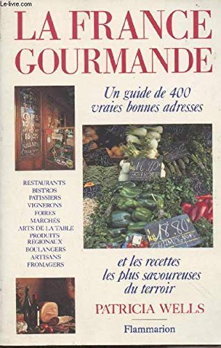 France gourmande un guide de 400 vraies bonnes adresses et les recettes (La)