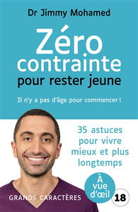 Zéro contrainte pour rester jeune : il n'y a pas d'âge pour commencer ! : 35 astuces pour vivre mieux et plus longtemps