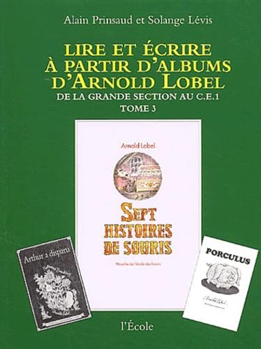 Lire et écrire à partir d'albums d'Arnold Lobel, tome 3 ; De la grande section au CE1, Sept histoires de souris