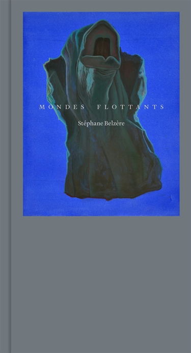 Mondes flottants : Stéphane Belzère : exposition, Strasbourg, Musée d'art moderne et contemporain, du 3 décembre 2021 au 27 août 2023