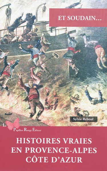 Et soudain... : histoires vraies en Provence-Alpes-Côte-d'Azur