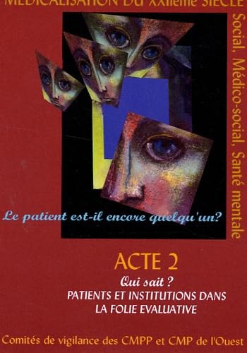 Le patient est-il encore quelqu'un ?: Tome 2, Qui sait ? Patients et institutions dans la folie évaluative