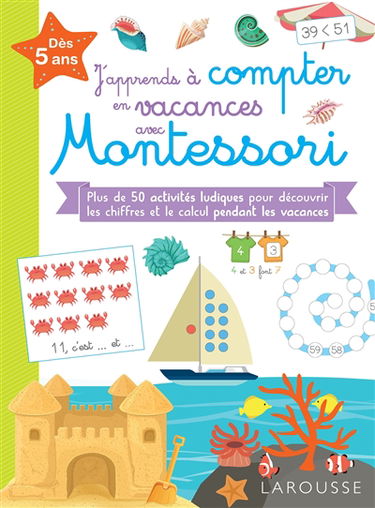 J'apprends à compter en vacances avec Montessori : dès 5 ans : plus de 100 activités ludiques pour découvrir les chiffres et le calcul pendant les vacances