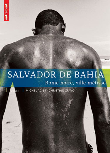Salvador de Bahia : Rome noire, ville métisse