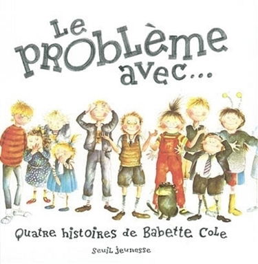 Le problème avec : quatre histoires de Babette Cole