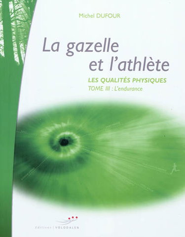Couverture de Les qualités physiques. Vol. 3. La gazelle et l'athlète : l'endurance