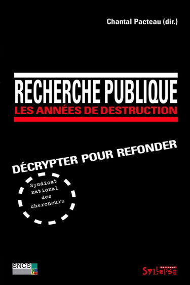 Recherche publique : les années de destruction : décrypter pour refonder