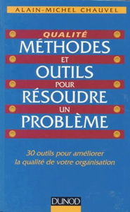 Méthodes et outils pour résoudre un problème : 30 outils pour améliorer la qualité de votre organisation