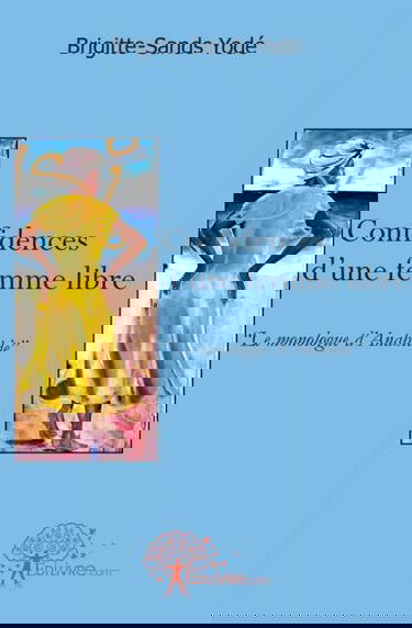 Confidences d'une femme libre : Le monologue d'Anahide