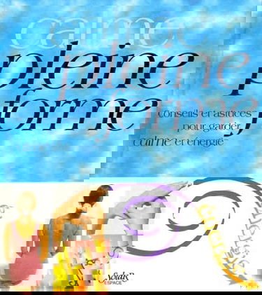 Pleine forme : conseils et astuces pour garder son calme : conseils et astuces pour garder son énergie