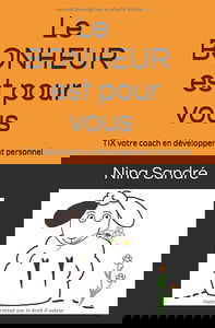 Le BONHEUR est pour vous: TIX votre coach en développement personnel
