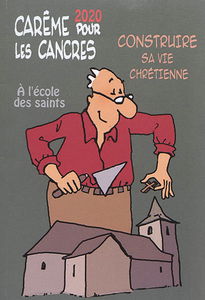 Carême 2020 pour les cancres : à l'école des saints : construire sa vie chrétienne
