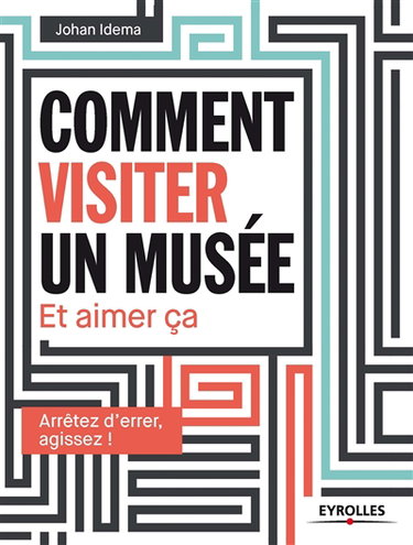 Couverture de Comment visiter un musée et aimer ça : arrêtez d'errer, agissez !