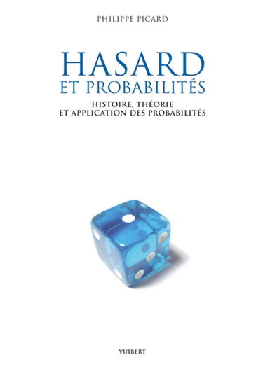 Hasard et probabilités : histoire, théorie et application des probabilités