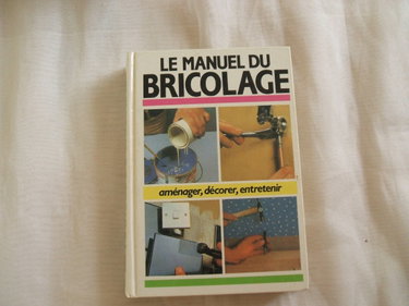 Couverture de Le manuel du bricolage Aménager, décorer, entretenir par Collectif