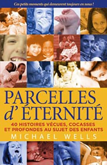 Parcelles d'éternité : 40 histoires vécues, cocasses et profondes, au sujet des enfants