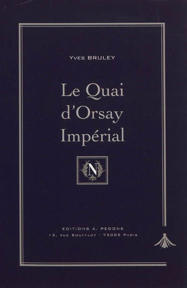 Le Quai d'Orsay impérial : histoire du ministère des Affaires étrangères sous Napoléon III