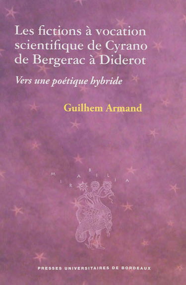 Les fictions à vocation scientifique de Cyrano de Bergerac à Diderot : vers une poétique hybride