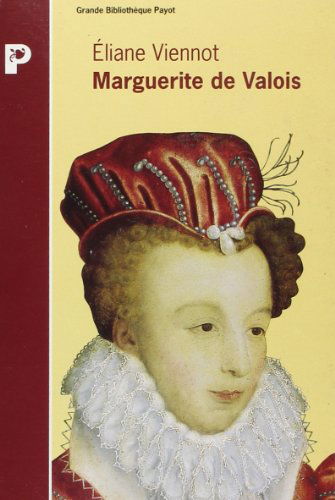 Marguerite de Valois : histoire d'une femme, histoire d'un mythe