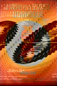 L'ADN et le Choix Quantique, Tome II : Guide pratique de reprogrammation des treize hélices au point zéro