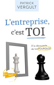 L'entreprise, c'est TOI : A la découverte de ton POURQUOI
