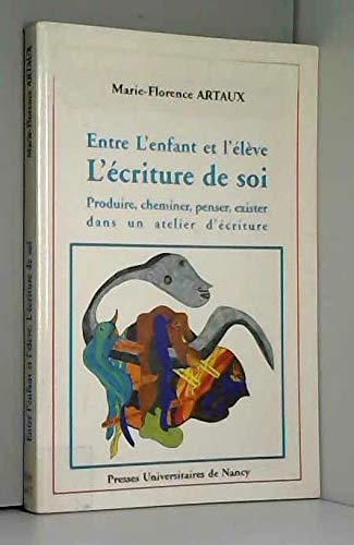 Entre l'enfant et l'élève : l'écriture de soi : produire, cheminer, penser, exister dans un atelier d'écriture