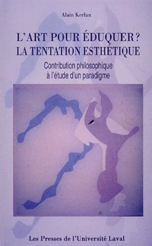 L'art pour éduquer ? : la tentation esthétique : contribution philosophique à l'étude d'un paradigme