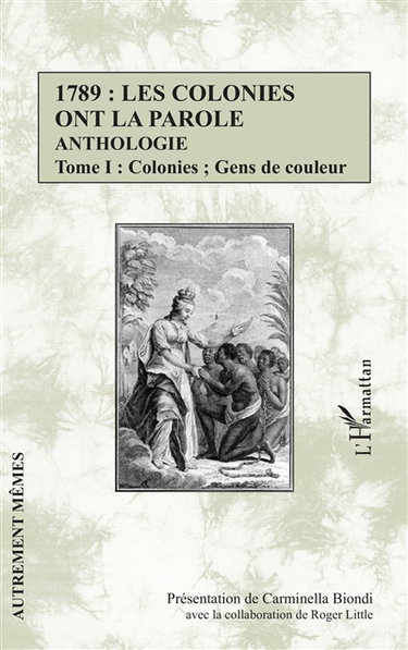 1789, les colonies ont la parole : anthologie. Vol. 1. Colonies, gens de couleur
