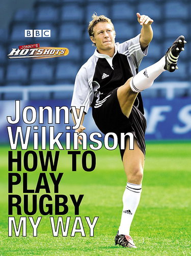 Couverture de Jonny Wilkinson: How to Play Rugby My Way