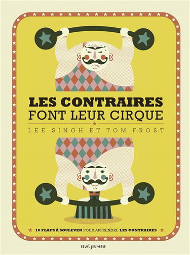 Les contraires font leur cirque : 10 flaps à soulever pour apprendre les contraires