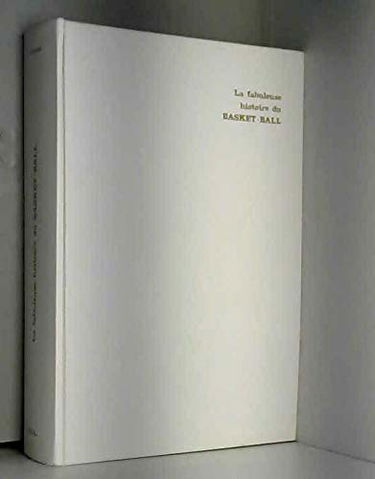 LA FABULEUSE HISTOIRE DU BASKET-BALL