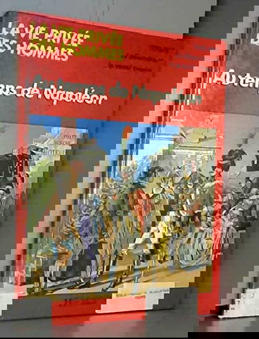 Au temps de Napoléon : 1795-1819 (La Vie privée des hommes)