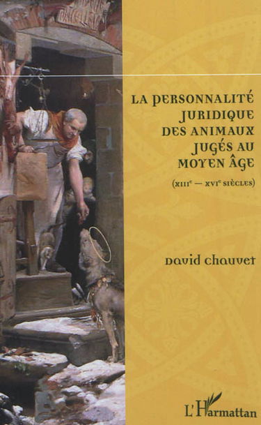 La personnalité juridique des animaux jugés au Moyen Âge, XIIIe-XVIe siècles