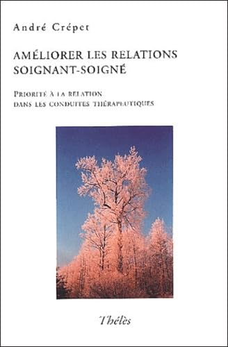 Améliorer les relations soignant-soigné: Priorité à la relation dans les conduites thérapeutiques