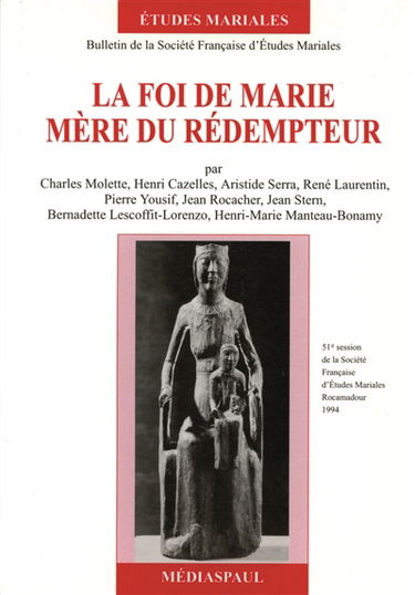 La foi de Marie, mère du rédempteur. Vol. 1. 51e session de la Société française d'études mariales, Rocamadour, 1994