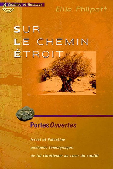 Sur le chemin étroit : Israël et Palestine, quelques témoignages de foi chrétienne au coeur du conflit