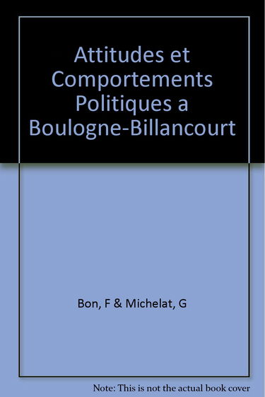 Attitudes et Comportements Politiques a Boulogne-Billancourt enquete par panel 1965-1967