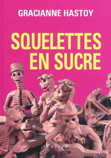 Squelettes en sucre : histoires indigènes de la province d'Oaxaca, Mexique