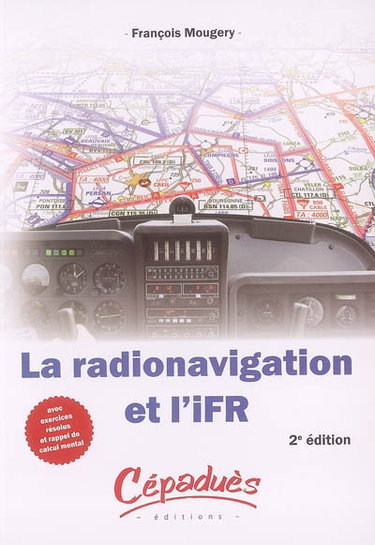 Couverture de La radionavigation et l'IFR : avec exercices résolus et rappel de calcul mental