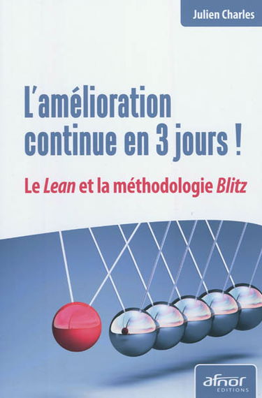 L'amélioration continue en 3 jours ! : le Lean et la méthodologie Blitz